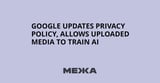Google updates privacy policy, allows uploaded media to train AI